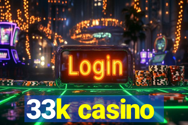 33k casino